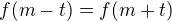 $f(m - t) = f(m + t)$