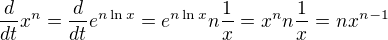 $\frac{d}{dt}x^n = \frac{d}{dt} e^{n \ln x}= e^{n \ln x} n \frac{1}{x} = x^n n \frac{1}{x} = n x^{n-1}$
