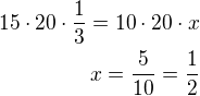$15\cdot 20\cdot\frac 13=10\cdot 20\cdot x\\x=\frac{5}{10}=\frac{1}{2}$