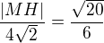 $\frac{|MH|}{4\sqrt{2}}=\frac{\sqrt{20}}{6}$