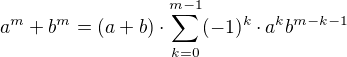 $a^m + b^m = (a + b)\cdot \sum_{k = 0}^{m-1} (-1)^k\cdot a^kb^{m-k-1}$
