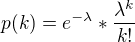 $p(k)=e^{-\lambda }*\frac{\lambda ^{k}}{k!}$
