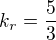 $k_r=\frac53$