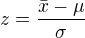 $z=\frac{\bar{x}-\mu }{\sigma }$