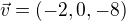 $\vec{v}=(-2,0,-8)$