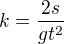 $k=\frac{2s}{gt^2}$