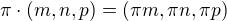 $\pi \cdot (m,n,p) = (\pi m, \pi n, \pi p)$