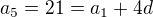 $a_5=21=a_1+4d$