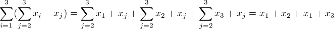 $\sum_{i=1}^{3}(\sum_{j=2}^{3}x_{i}-x_{j})=\sum_{j=2}^{3}x_{1}+x_{j}+\sum_{j=2}^{3}x_{2}+x_{j}+\sum_{j=2}^{3}x_{3}+x_{j}=x_{1}+x_{2}+x_{1}+x_{3}$