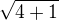 $\sqrt{4+1}$