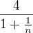 $\frac{4}{1+\frac{1}{n}}$
