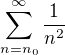 $\sum_{n = n_0}^{\infty} \frac{1}{n^2}$