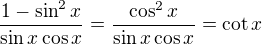 $\frac{1-\sin^2x}{\sin x\cos x}=\frac{\cos^2x}{\sin x\cos x}=\cot x$
