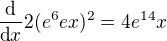 $\frac{\text{d}}{\text{d}x}2(e^6ex)^2=4e^{14}x$