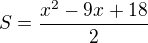 $S=\frac{x^{2}-9x+18}{2}$