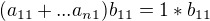 $(a_{11}+ ...a_{n1})b_{11} = 1*b_{11}$