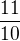 $\frac{11}{10}$