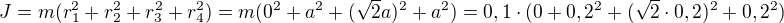 kopírovat do textarea $J=m(r_1^2+r_2^2+r_3^2+r_4^2)=m(0^2+a^2+(\sqrt{2}a)^2+a^2)=0,1 \cdot (0+0,2^2 + (\sqrt{2} \cdot 0,2)^2+0,2^2)$