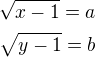 $\sqrt{x-1}=a\nl\sqrt{y-1}=b$