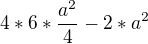 $4*6*\frac{a^{2}}{4}-2*a^{2}$
