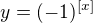 $y = (-1)^{[x]}$