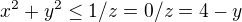 $x^{2}+y^{2}\le 1 /z=0/z=4-y$