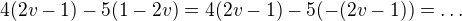 $4(2v-1)-5(1-2v)=4(2v-1)-5(-(2v-1))=\ldots$