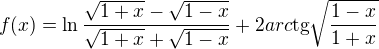 $f(x)=\ln \frac{\sqrt{1+x }-\sqrt{1-x}}{\sqrt{1+x}+\sqrt{1-x}}+2arc\text{tg}\sqrt{\frac{1-x}{1+x}}$