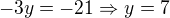 $-3y=-21\Rightarrow y=7$
