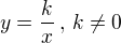 $y = \frac{k}{x} \,, \, k \ne 0$