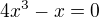 $4x^{3}-x=0$