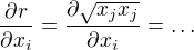 $\frac{\partial r}{\partial x_i}=\frac{\partial \sqrt{x_j x_j}}{\partial x_i}=\ldots$