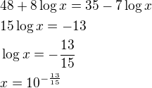 $48+8\log x=35-7\log x\nl15\log x=-13\nl\log x=-\frac{13}{15}\nlx=10^{-\frac{13}{15}}$