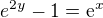 $e^{2y} - 1 = \mathrm{e}^{x}$