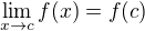 $\lim_{x\to c} f(x) = f(c)$