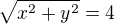 $\sqrt {x^2+y^2}=4$