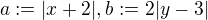 $a:=|x+2|,b:=2|y-3|$