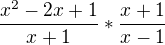 $\frac{x^{2 } - 2x + 1}{x + 1} * \frac{x+1}{x-1}$