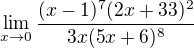 $\lim_{x\rightarrow0}\frac{(x-1)^7 (2x+33)^2}{3x(5x+6)^8}$