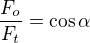 $\frac{F_o}{F_t}=\cos\alpha$