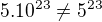 $5 . 10^{23} \neq 5^{23}$