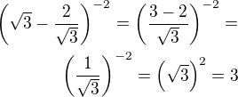 $\left(\sqrt 3-\frac{2}{\sqrt 3}\right)^{-2}=\left(\frac{3-2}{\sqrt 3}\right)^{-2}=\\\left(\frac{1}{\sqrt 3}\right)^{-2}=\left(\sqrt 3\right)^2=3$