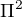$ \Pi^{2}$