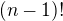 $( n-1)!$