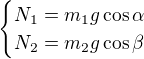 kopírovat do textarea $\begin{cases}N_1=m_1g\cos \alpha \\ N_2=m_2g\cos \beta \end{cases}$