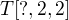 $T[?,2,2]$