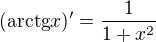 $(\text{arctg}x)^{\prime}=\frac{1}{1+x^2}$