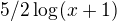 $5/2\log_{}(x+1)$
