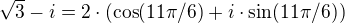 $ \sqrt 3 - i = 2\cdot (\cos(11\pi /6) + i \cdot \sin(11\pi /6))$
