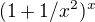 $(1 + 1/x^{2})^{x}$